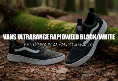 VANS ULTRARANGE RAPIDWELD BLACK/WHITE — feito pra ir além do asfalto